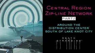 DEATH STRANDING — Central Region Zip-line Network Part 2 | 