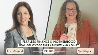 Fearless Finance & Motherhood with Lori Atwood [Ep. 108]