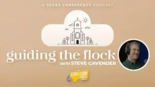 Guiding the Flock ft. Steve Cavender | Leadership 360 S2E1