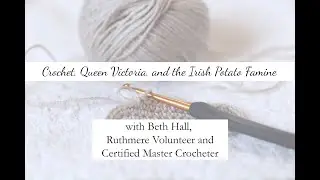 Gallery Talk - Crochet, Queen Victoria, and the Irish Potato Famine