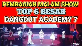 PEMBAGIAN MALAM SHOW TOP 6 BESAR DANGDUT ACADEMY 7 
