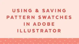 Using and Saving Pattern Swatches in Adobe Illustrator
