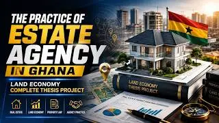 The Practice of Estate Agency in Ghana | Land Economy Thesis Project