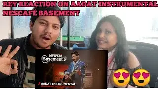 REY REACTION ON AADAT INSTRUMENTAL/ BHANWARAY feat  Goher Mumtaz | NESCAFE basement season 5 | 2019