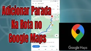Como Adicionar Parada Nas Suas Rotas no Google Maps em 2022