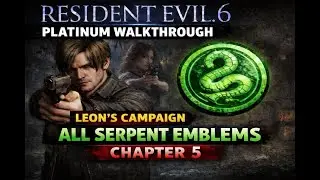 Resident Evil 6 Platinum Pursuit: Leon's Campaign Chapter 5: All Serpent Emblems