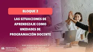 Bloque 2: Las situaciones de aprendizaje como unidades de programaci&oacute;n docente