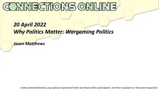 CO22 Extended: Why Politics Matters: Wargaming Politics