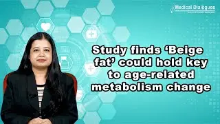 Study finds &lsquo;Beige fat&rsquo; could hold key to age related metabolism change