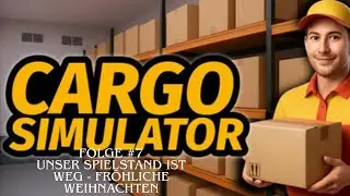 Cargo Simulator Folge #7 Unser Spielstand ist weg - Fröhliche Weihnachten