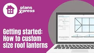 Getting Started: PlansXpress Roof Lanterns With Custom Sizes