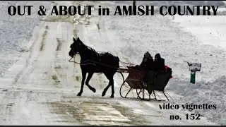 OUT & ABOUT in AMISH COUNTRY...Before and After THE STORM...Video Vignette No. 152