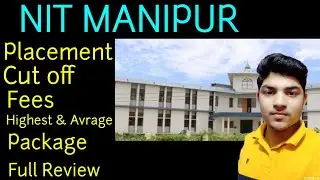 NIT MANIPUR |FULL RIVIEW | PLACEMENT | CUT OFF | FEES | NIT MANIPUR 2020
