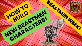 Building New Beastmen Characters?! | Beastmen Week Day 1
