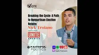 Breaking the Cycle: A Path to Nonpartisan Election Reform w/Nick Troiano, Executive Director, Uni...