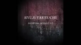 Ryuji Takeuchi - Hampuku Session Day One [SILENT17D]