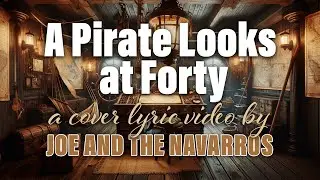 A Pirate Looks at Forty (Cover) by Joe and the Navarros (Campfire Songs Lyric Video)
