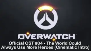 Overwatch Soundtrack 04: The World Could Always Use More Heroes (Cinematic Intro) [Official OST]