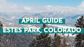 Spring Travel Guide to Visiting Estes Park, Colorado in April - Detailed Monthly Guide