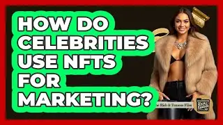 How Do Celebrities Use NFTs For Marketing?