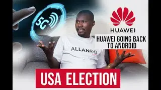 USA ELECTIONS/ HUAWEI GOING BACK TO ANDROID/ 5G INSTALLATION?