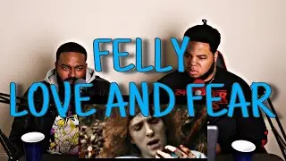 Felly - Love and Fear [Official Music Video] - REACTION