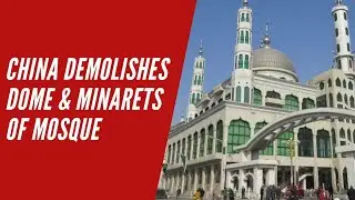 China Demolishes Dome And Minarets Of Mosque