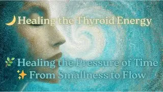 Healing the Energy of Time | Pranic Healing for Thyroid, Smallness & Inner Rhythm
