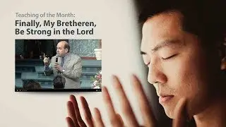 Finally, My Bretheren, Be Strong In The Lord
