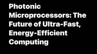 Photonic Microprocessor Technology: The State of the Art and Its Promise for the Future