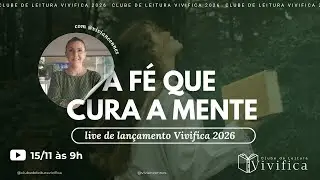 CLUBE DE LEITURA VIVIFICA | Lan&ccedil;amento 2026 - A f&eacute; que cura a mente