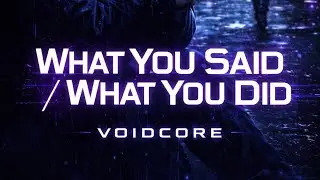 What You Said / What You Did -VOIDCORE