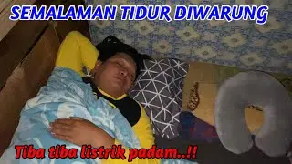SEMALAMAN TIDUR DIWARUNG..!! Listrik tiba tiba padam!!