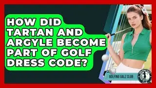 How Did Tartan And Argyle Become Part Of Golf Dress Code? - Golfing Galz Club