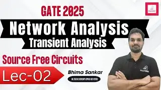 Lec-02 | Source Free Circuits | Transient Analysis | Network Analysis | GATE 2025 | Bhima Sankar