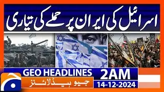 Israel's preparation for an attack on Iran | Geo News 2 AM Headlines | 14th Dec 2024