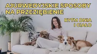 AJURWEDYJSKIE SPOSOBY NA PRZEZIĘBIENIE | Odcinek I - rytm dnia i ciało
