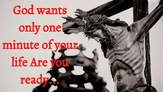 God wants only one minute of your life Are you ready... #205
