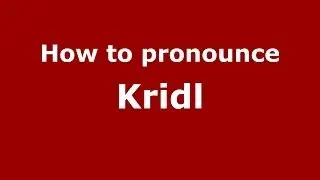 How to pronounce Kridl (German/Poland) - PronounceNames.com