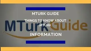 MTurk Guide Video Things To Know