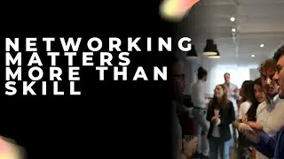 Networking matters more than skill ?