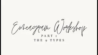 Enneagram Workshop PART 1 - the 9 Types