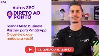 #04 - Direto ao ponto - Somos Meta Business Partner para WhatsApp. O que &eacute; e o que muda pra voc&ecirc;?