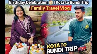 Birthday Celebration 🎂 | Kota to Bundi Trip 🚌 | Family Travel Vlog