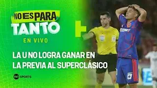 ⚪🟢 LA U NO GANA EN LA PREVIA AL SUPERCL&Aacute;SICO | No es para tanto - cap&iacute;tulo 480