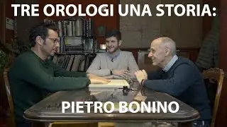 Tre Orologi Una Storia: Pietro Bonino