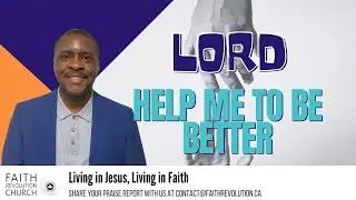 Lord, Help Me To Be Better | Faith Revolution Church | Word