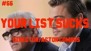 Your List Sucks! #66: Director/Actor Combos (Represented by One Movie)