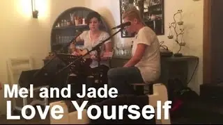 Love Yourself- Justin Bieber (Mel and Jade)