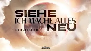 Siehe, ich mache alles neu! | Michael Fischer | KdN Hanau